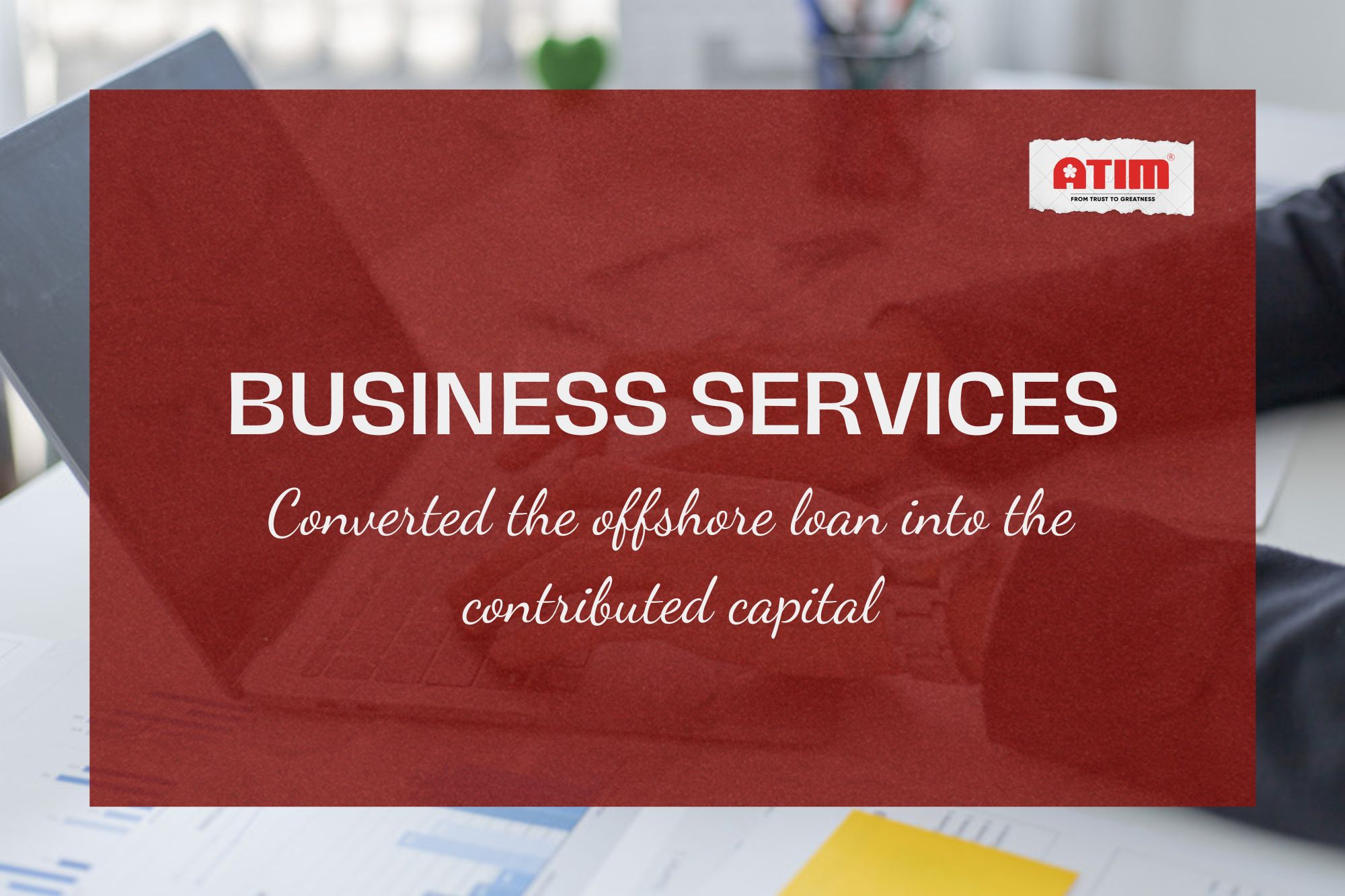 Business Service - Converted the offshore loan into the contributed capital